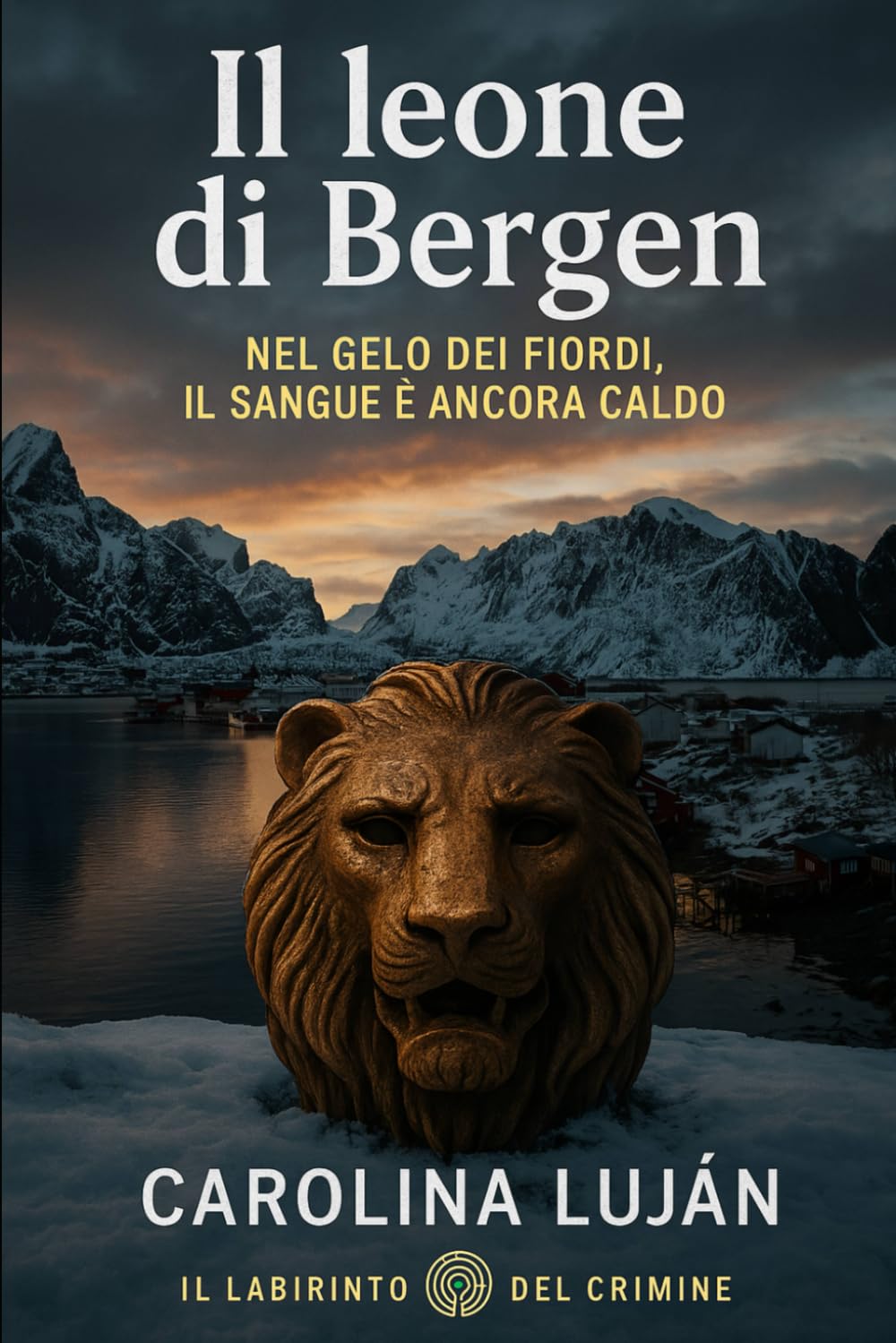 Il leone di Bergen: Nel gelo dei fiordi, il sangue è ancora caldo (Il Labirinto del Crimine)