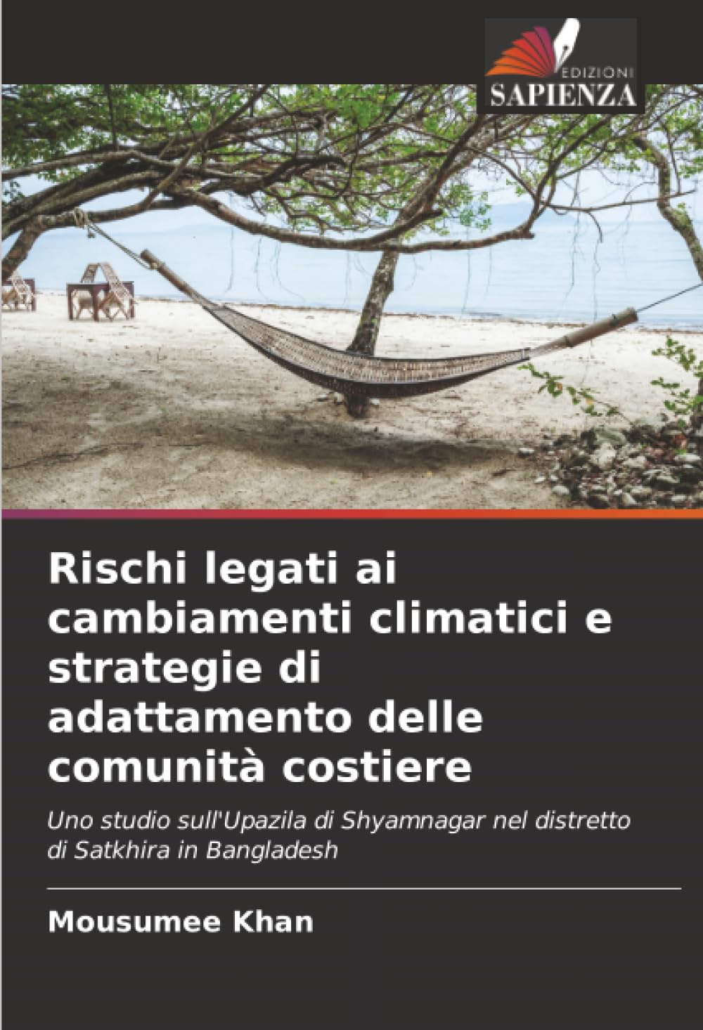 Rischi legati ai cambiamenti climatici e strategie di adattamento delle comunità costiere: Uno studio sull'Upazila di Shyamnagar nel distretto di Satkhira in Bangladesh