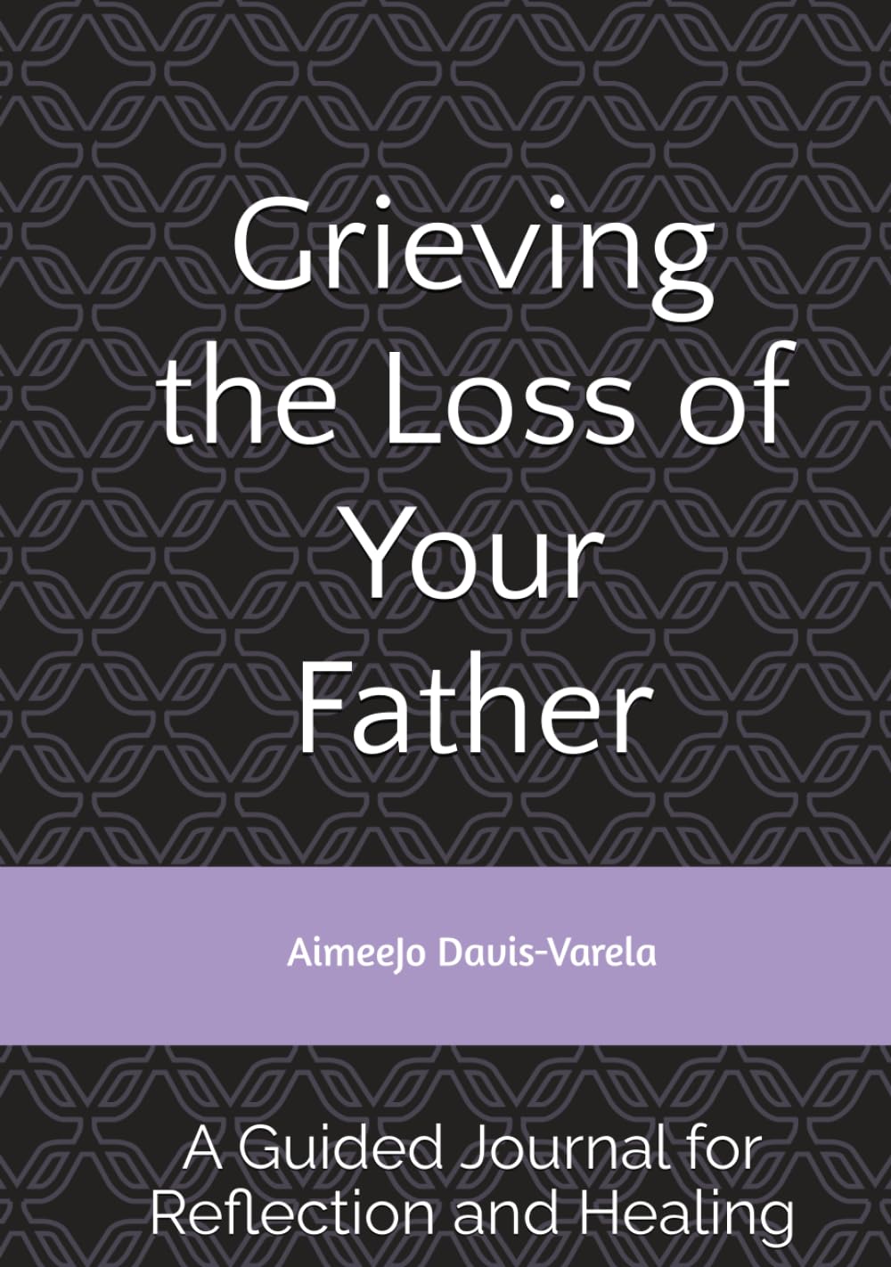 Grieving the Loss of Your Father: A Guided Journal for Reflection and Healing
