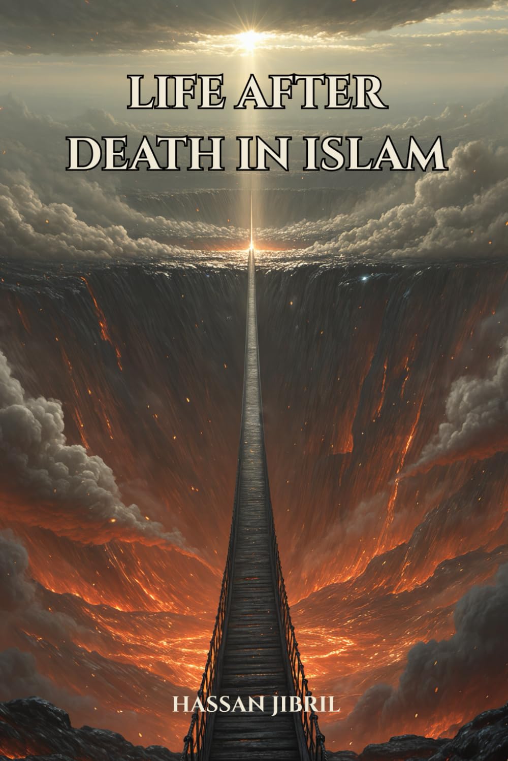 Life After Death in Islam: Understanding the End of the World, What Happens in the Grave, the Day of Judgment, Paradise, and Hell from an Islamic Perspective