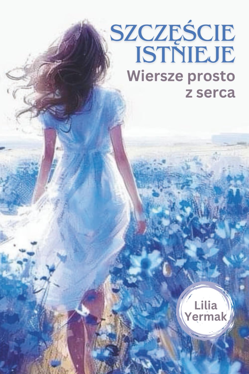 Szczęście istnieje: Wiersze prosto z serca (Collected Poetry — Polish Edition)