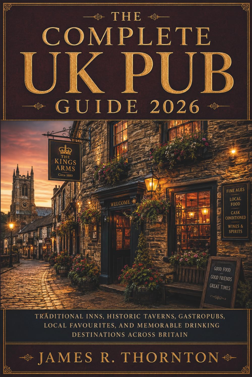 The Complete UK Pub Guide 2026: Traditional Inns, Historic Taverns, Gastropubs, Local Favourites, and Memorable Drinking Destinations Across Britain