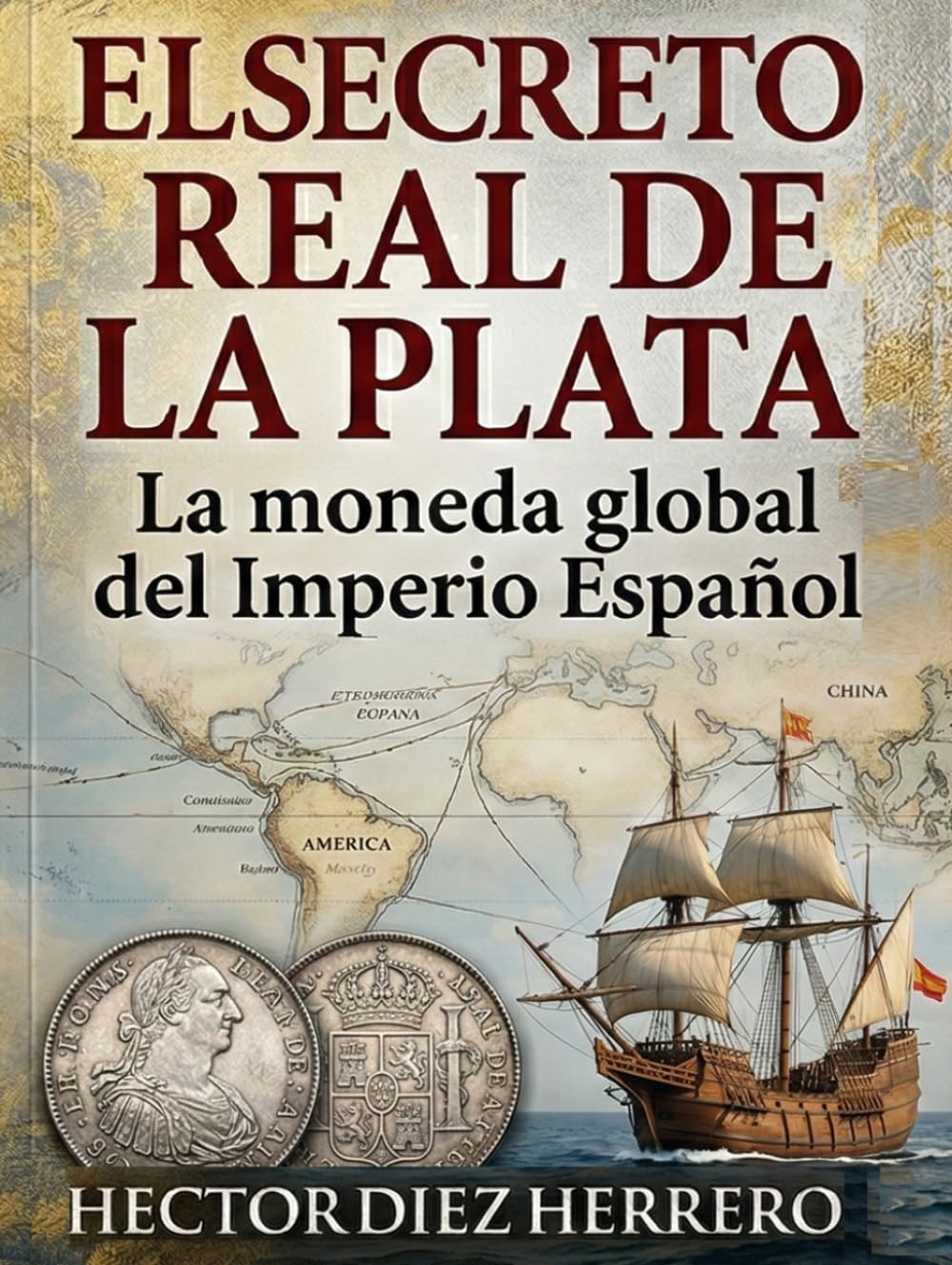 EL SECRETO REAL DE LA PLATA: LA MONEDA GLOBAL DEL IMPERIO ESPAÑOL