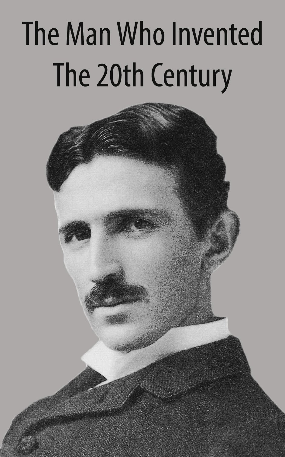 Amazon.com: Nikola Tesla: The Man Who Invented The 20th Century ...