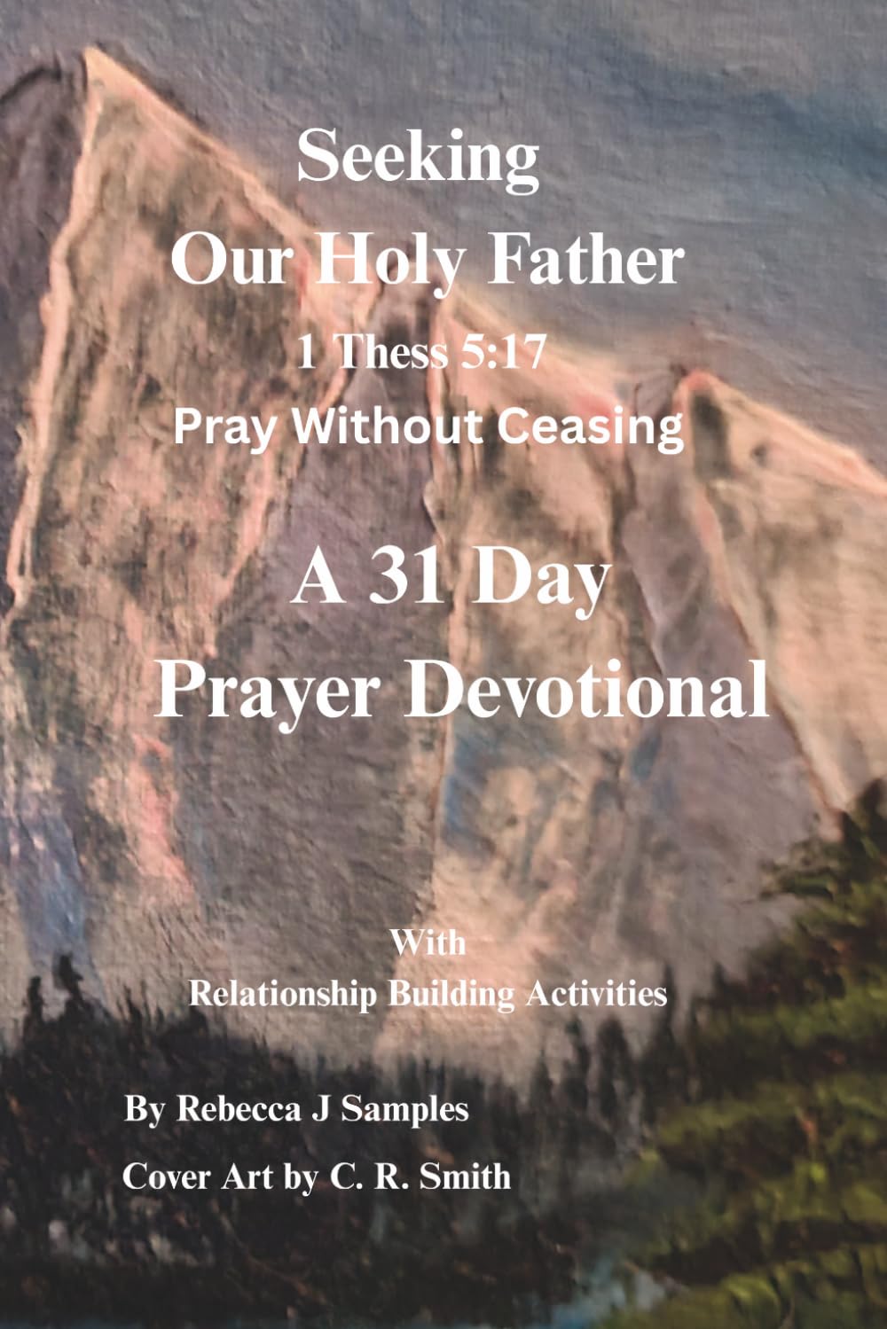 Seeking Our Holy Father: 1 Thess 5:17 Pray Without Ceasing (Seeking The Lord God Almighty)