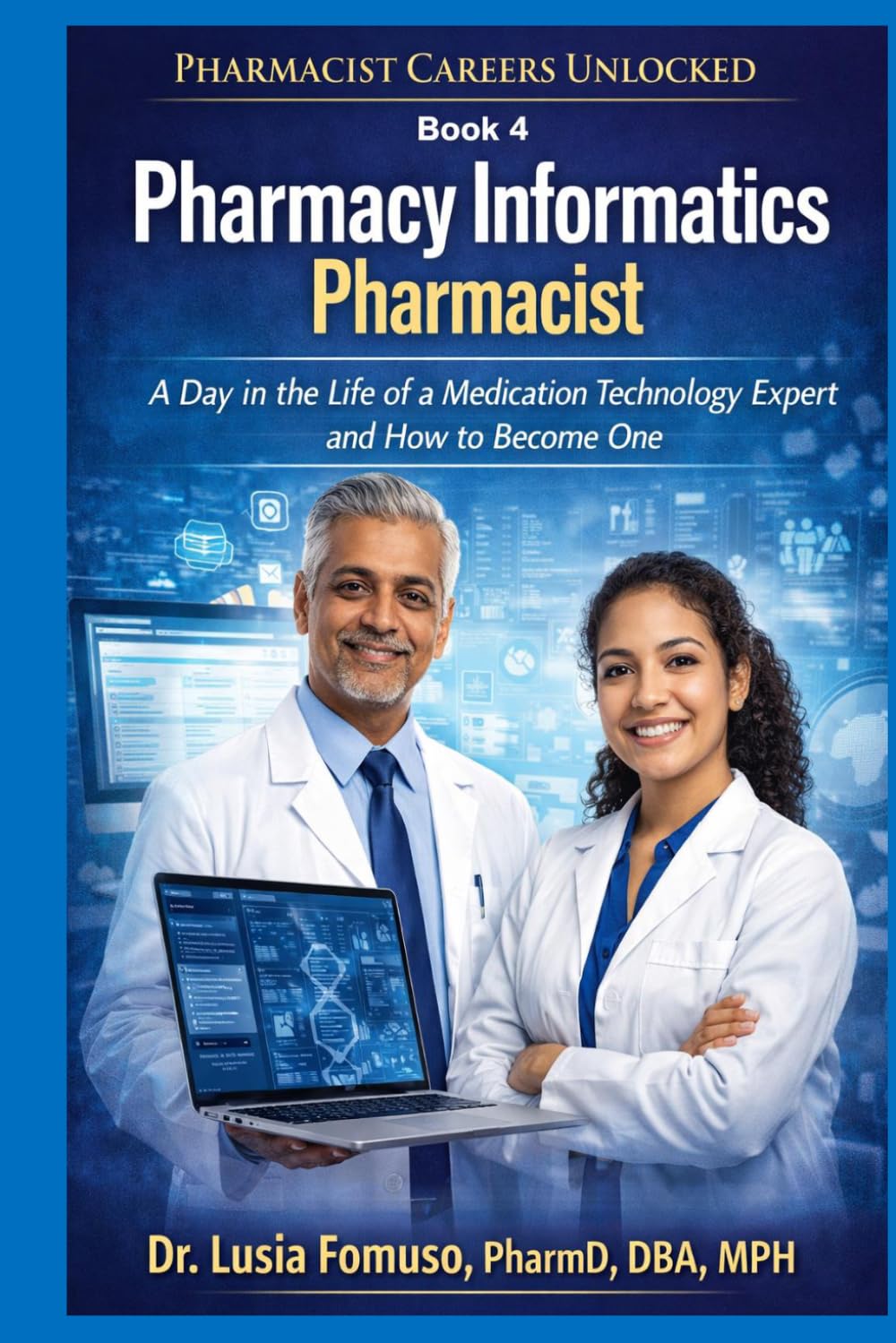 Pharmacy Informatics Pharmacist: A Day in the Life of a Pharmacy Informatics Specialist and How to Transition In (PHARMACIST CAREERS UNLOCKED)
