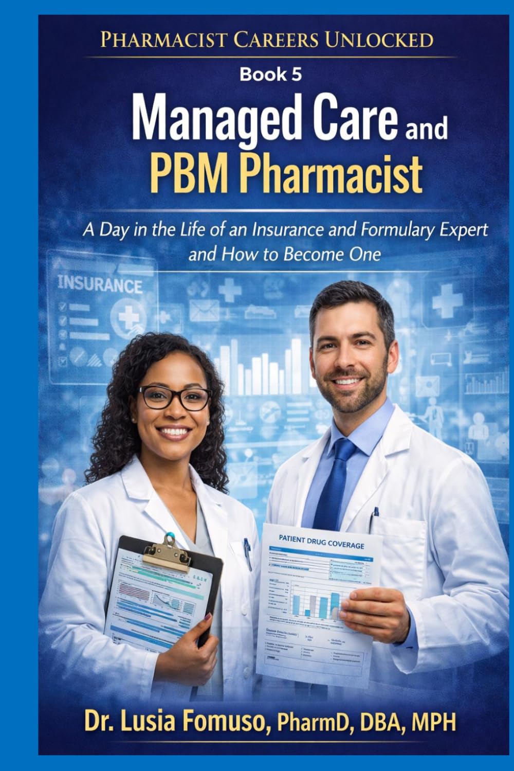 Managed Care and PBM Pharmacist: A Day in the Life of a Managed Care Pharmacist and How to Enter the Industry (PHARMACIST CAREERS UNLOCKED)