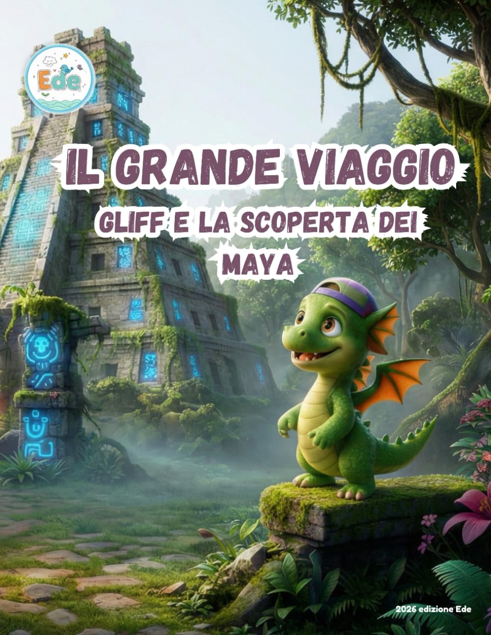 Il grande viaggio Gliff e la scoperta dei Maya (IL GRANDE VIAGGIO: Avventure Illustrate per Piccoli Esploratori)