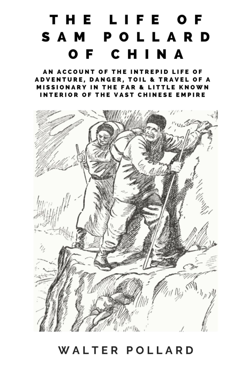 The Life of Sam Pollard of China: An Account of the Intrepid Life of Adventure, Danger, Toil & Travel of a Missionary in the Far & Little Known Interior of the Vast Chinese Empire      Paperback – August 2, 2024