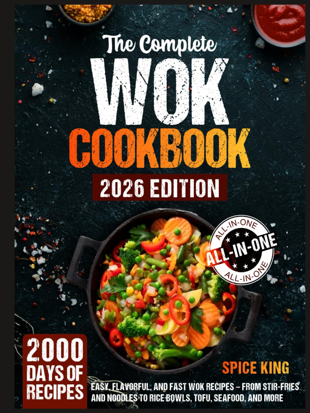 The Complete Wok Cookbook: 2000 Days of Easy, Flavorful, and Fast Wok Recipes – From Stir-Fries and Noodles to Rice Bowls, Tofu, Seafood, and More