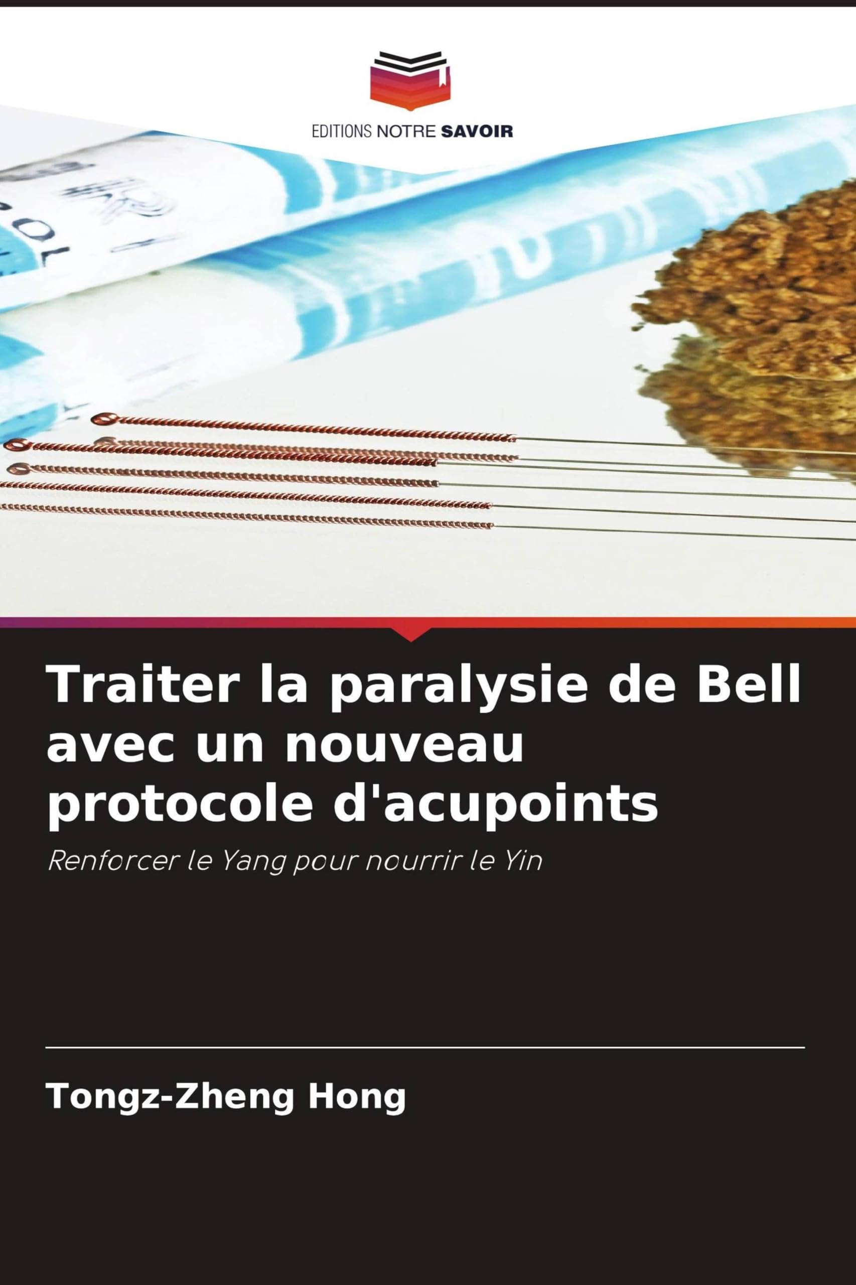 Traiter la paralysie de Bell avec un nouveau protocole d'acupoints: Renforcer le Yang pour nourrir le Yin