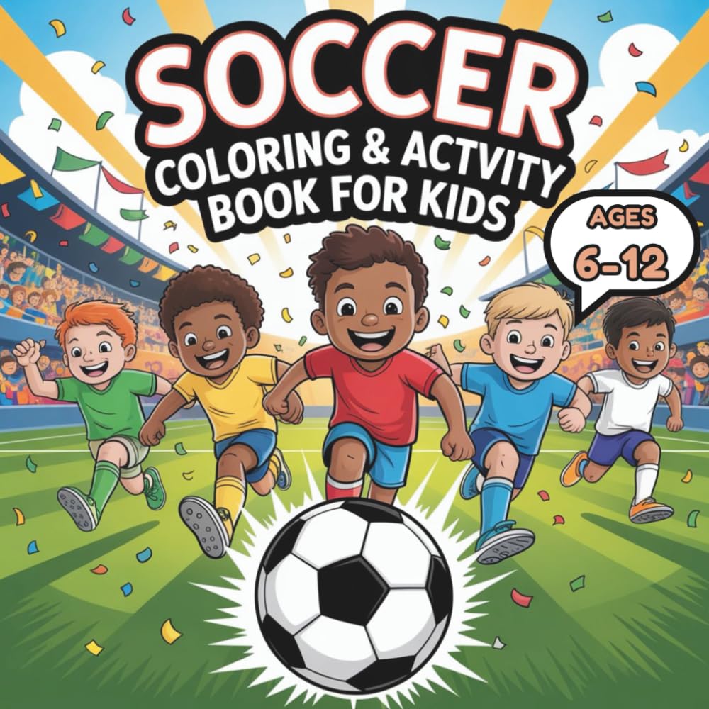Soccer Coloring & Activity Book For Kids Ages 6-12: Fun Football Coloring Pages, Puzzles, Mazes, World Cup Stadiums, Riddles and Facts for Kids, Sports Characters, Fun Activities & Stress-Relief