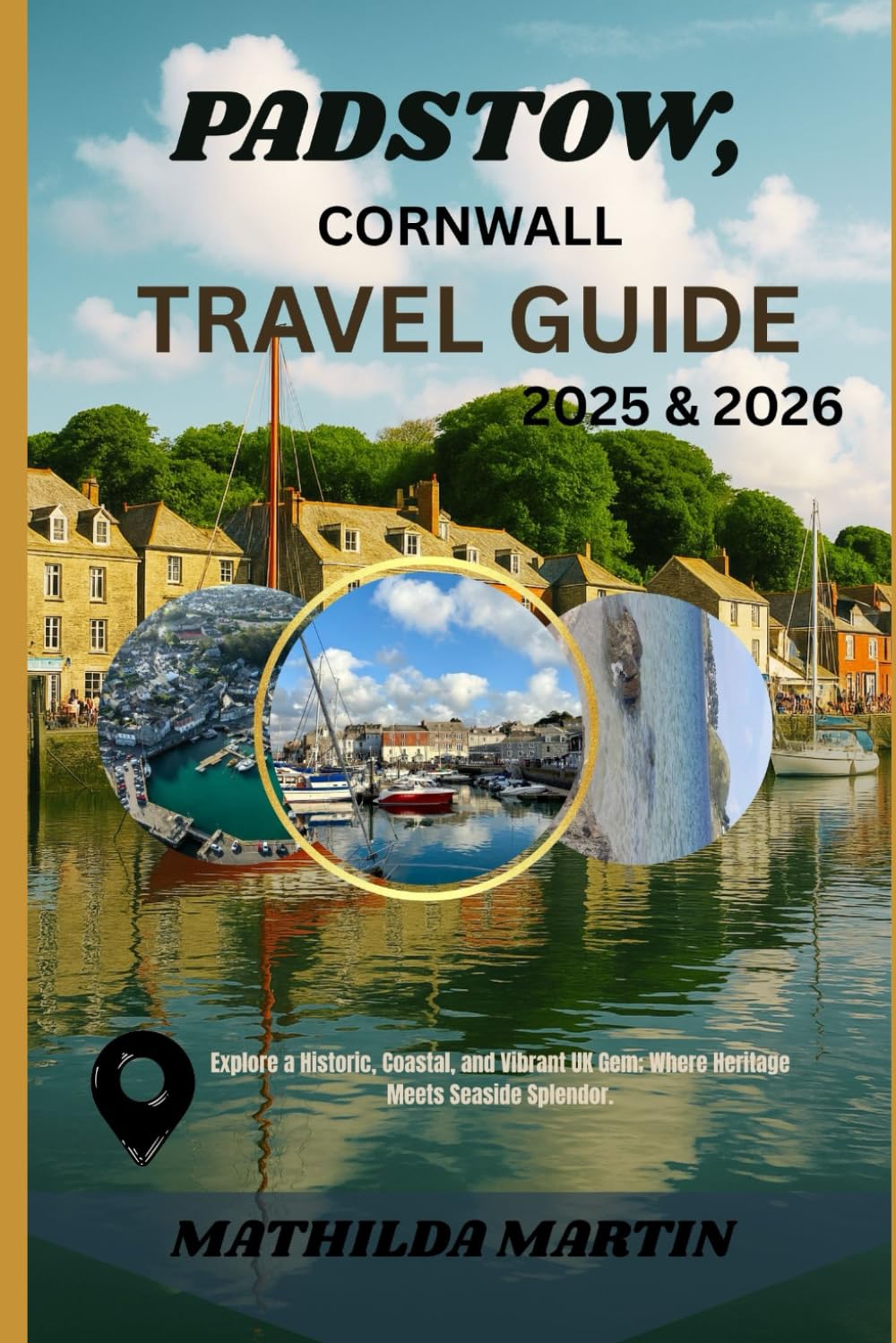 Padstow, Cornwall Travel Guide 2025&2026: Explore a Historic, Coastal, and vibrant UK Gem; where Heritage meets Sea Splendor.