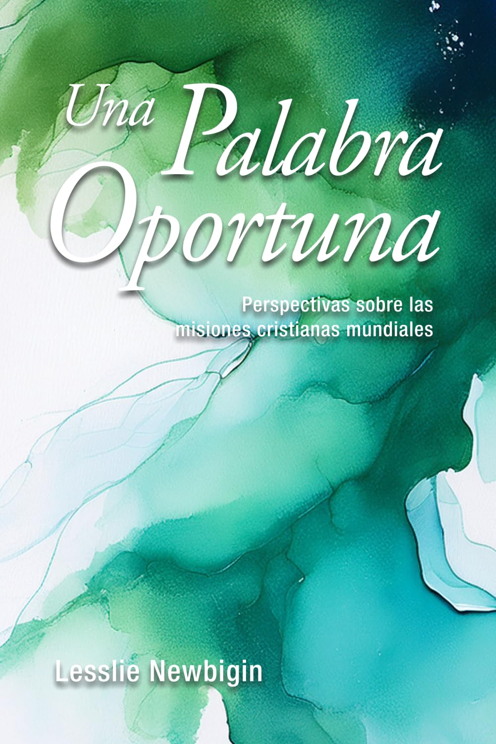 Una palabra oportuna: Perspectivas sobre las misiones cristianas mundiales (Biblioteca Lesslie Newbigin)