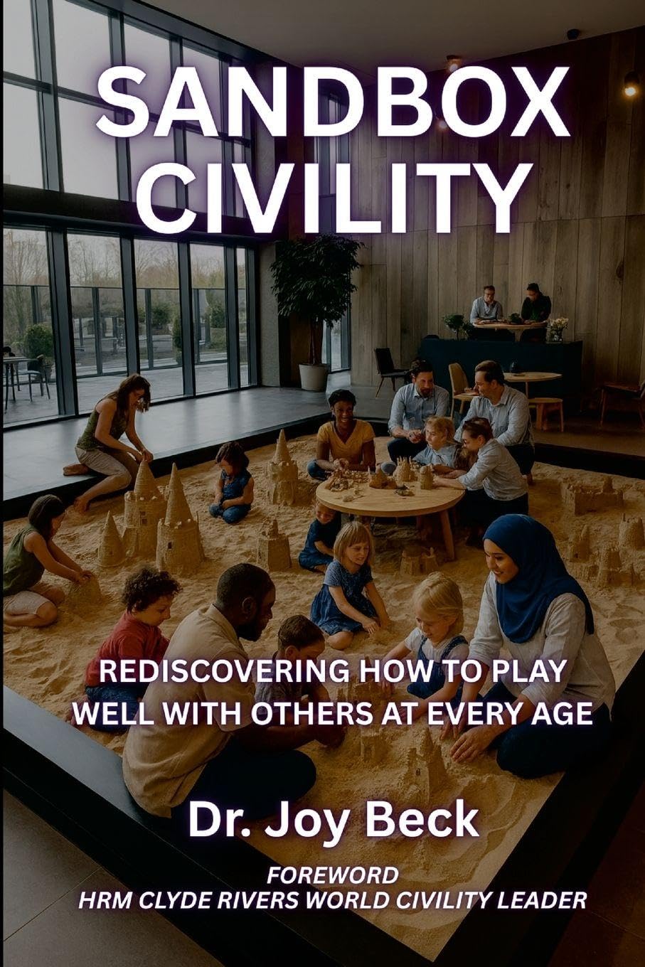 SANDBOX CIVILITY: REDISCOVERING HOW TO PLAY WELL WITH OTHERS AT EVERY AGE