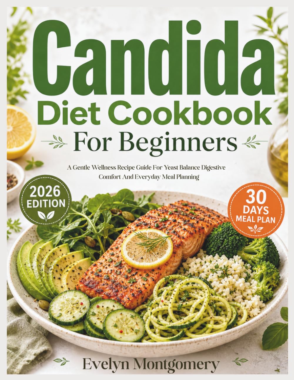 Candida Diet Cookbook For Beginners: A Gentle Wellness Recipe Guide For Yeast Balance Digestive Comfort And Everyday Meal Planning