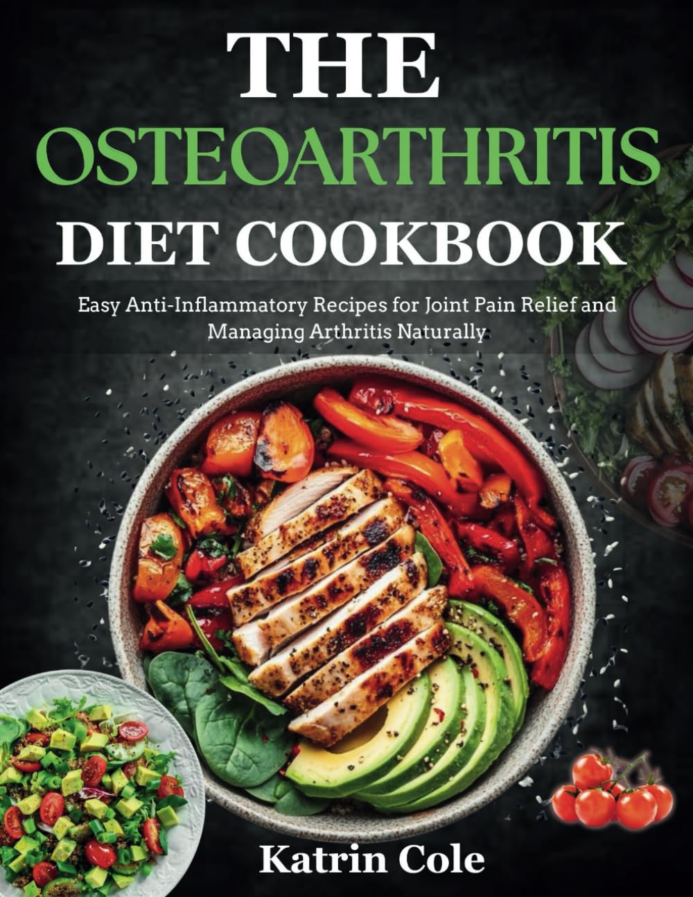 THE OSTEOARTHRITIS DIET COOKBOOK: Easy Anti-Inflammatory Recipes for Joint Pain Relief and Managing Arthritis Naturally