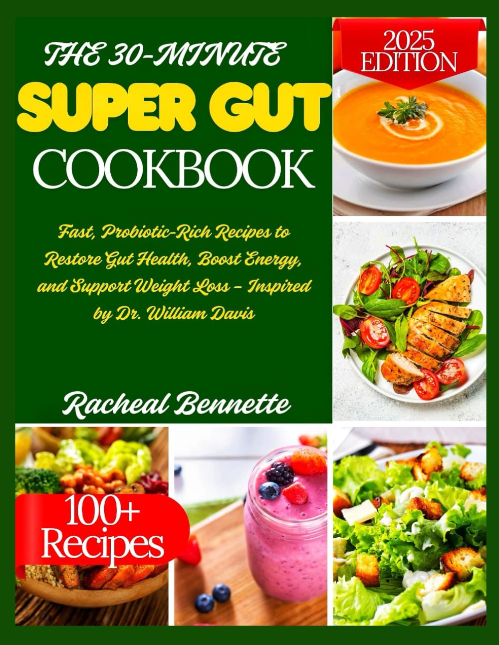 THE 30-MINUTE SUPER GUT COOKBOOK: Fast, Probiotic-Rich Recipes to Restore Gut Health, Boost Energy, and Support Weight Loss – Inspired by Dr. William Davis