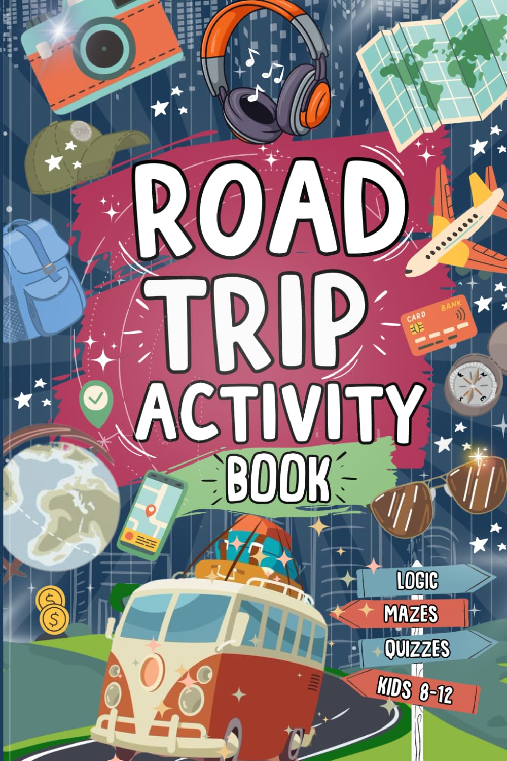 Road Trip Activity Book For Kids Ages 8-12: Ideal For Travel Journeys | Includes Mazes, Crosswords, Word Searches Sudoku And More!