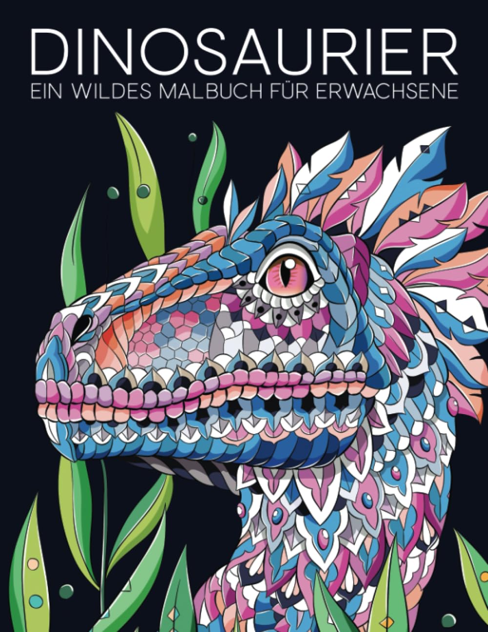 Dinosaurier: Ein wildes Malbuch für Erwachsene
