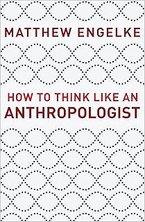 How to Think Like an Anthropologist