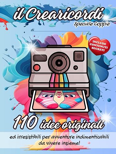 il Crearicordi: Speciale Coppie: 110 Idee Originali ed Irresistibili da Vivere Insieme - Include Contenuti Segreti da Scaricare!