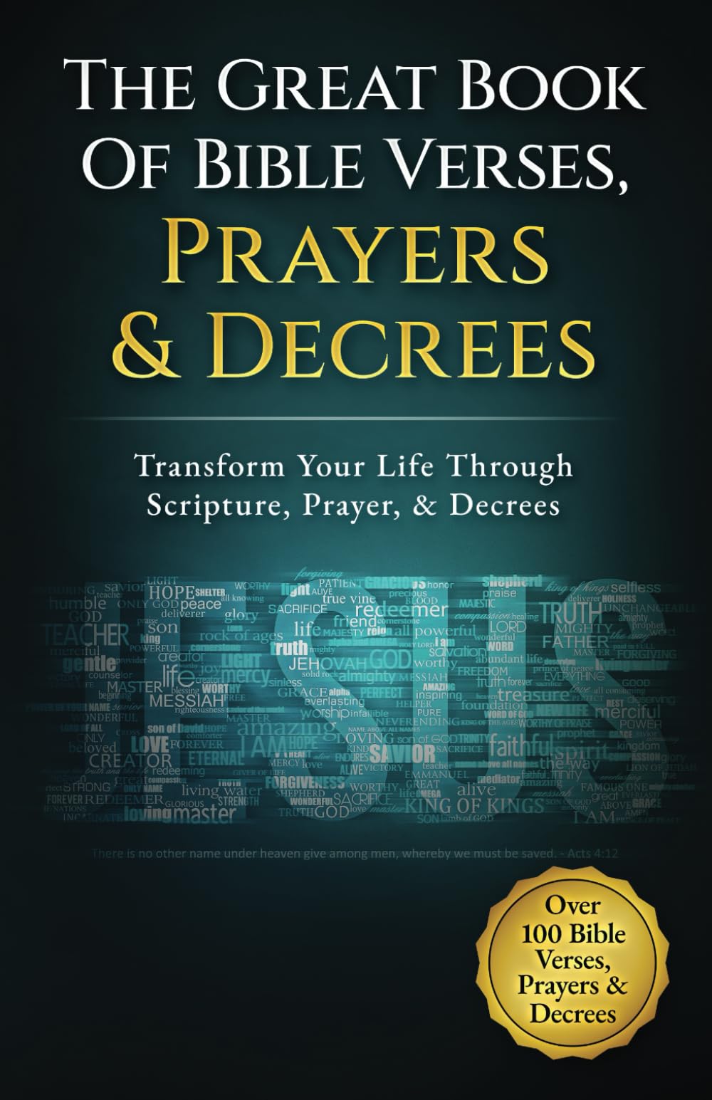 The Great Book Of Bible Verses, Prayers And Decrees: Transform Your Life Through Scripture, Prayer, & Decrees