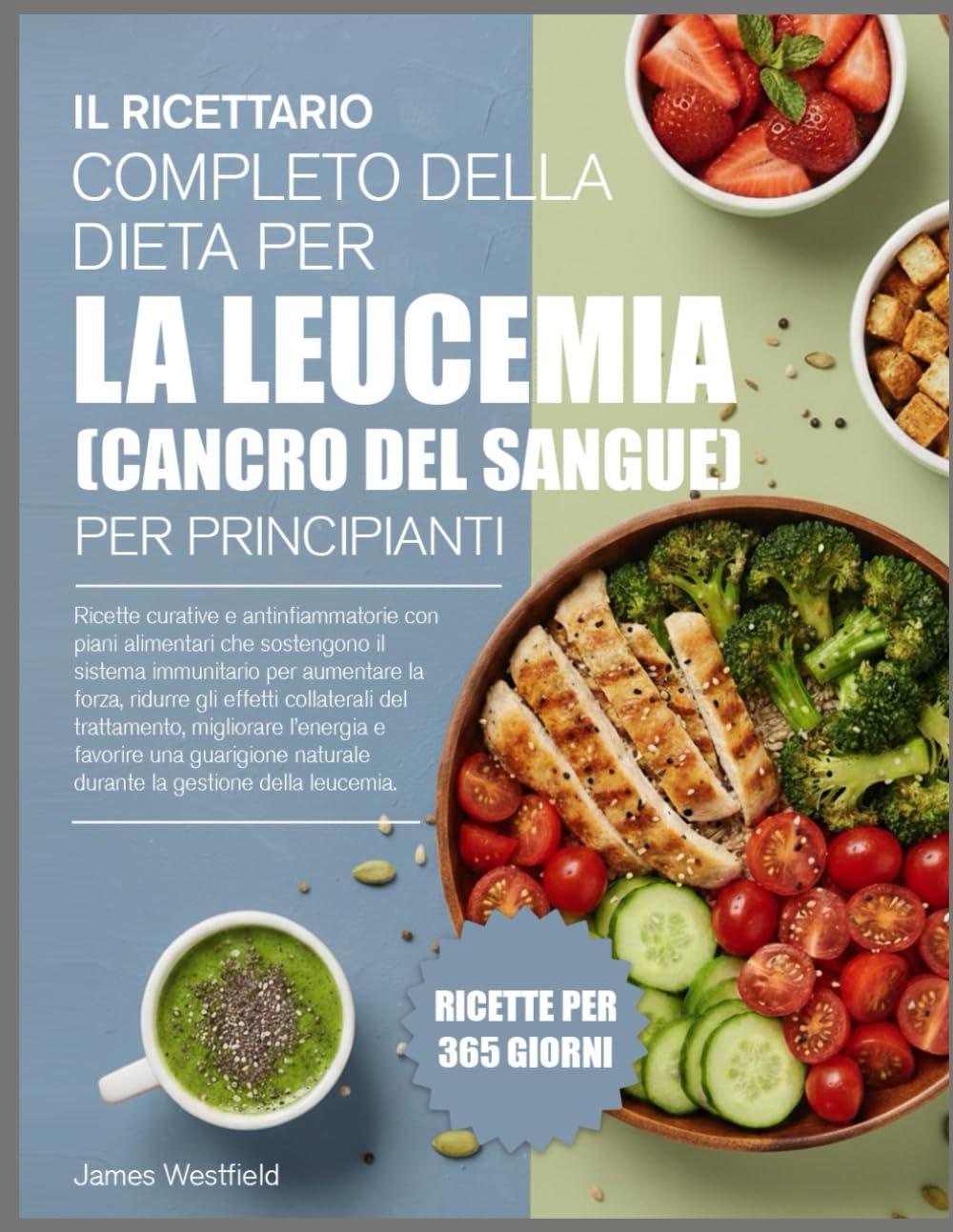 IL RICETTARIO COMPLETO DELLA DIETA PER LA LEUCEMIA (CANCRO DEL SANGUE) PER PRINCIPIANTI: Ricette curative e antinfiammatorie con piani alimentari che ... per aumentare la forza, ridurre gli effetti