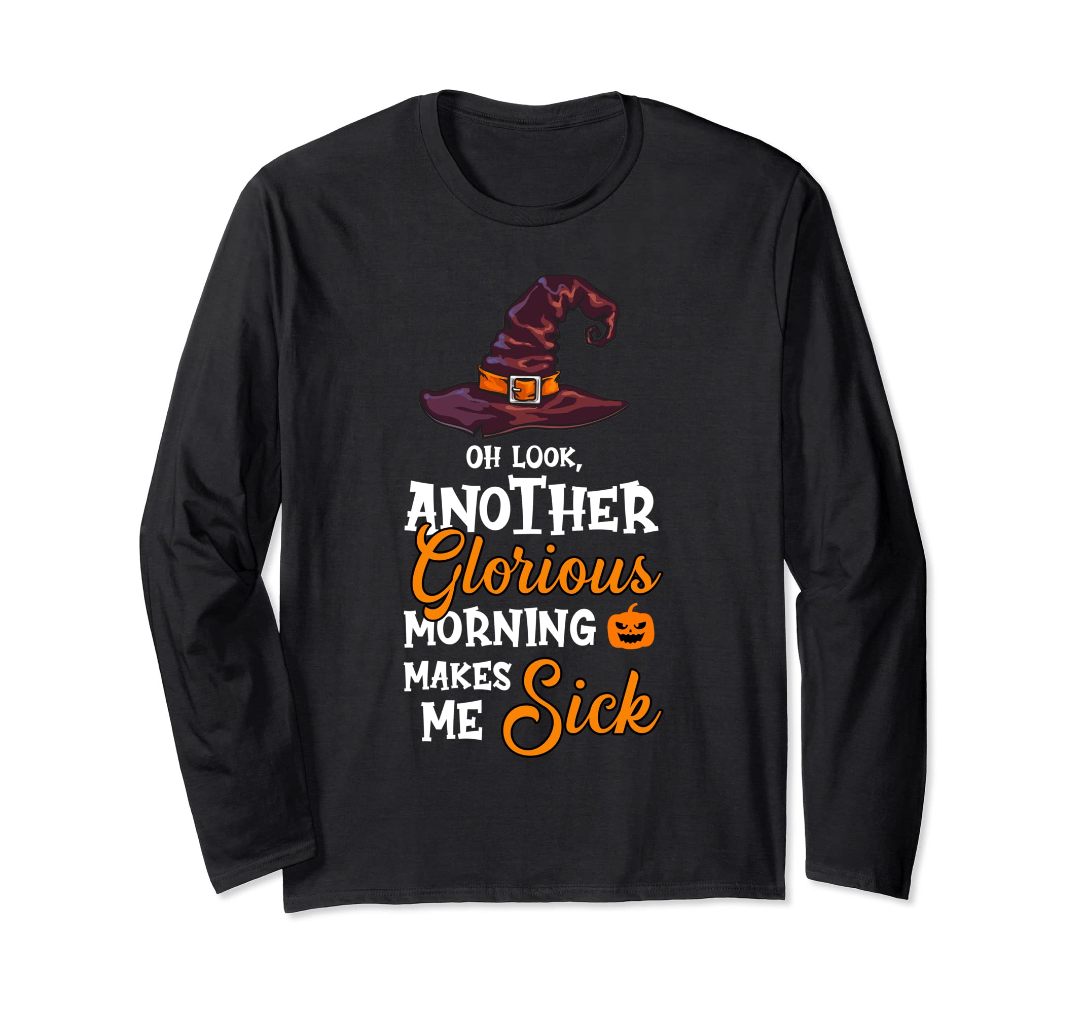 Look Oh Another Glorious Morning Makes Me Sick Long Sleeve T-Shirt