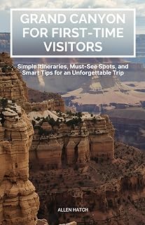 Grand Canyon for First-Time Visitors: Simple Itineraries, Must-See Spots, and Smart Tips for an Unforgettable Trip