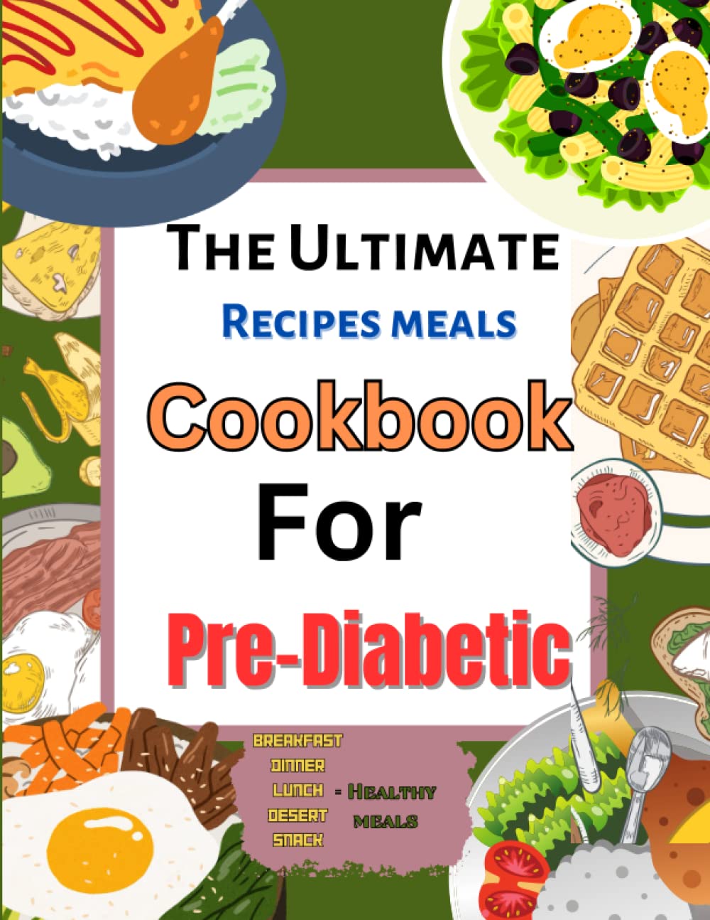 The ultimate Recipes cookbook For pre-diabetes: pre-diabetic cookbooks and meal plans, dialy healthy meals recipes...