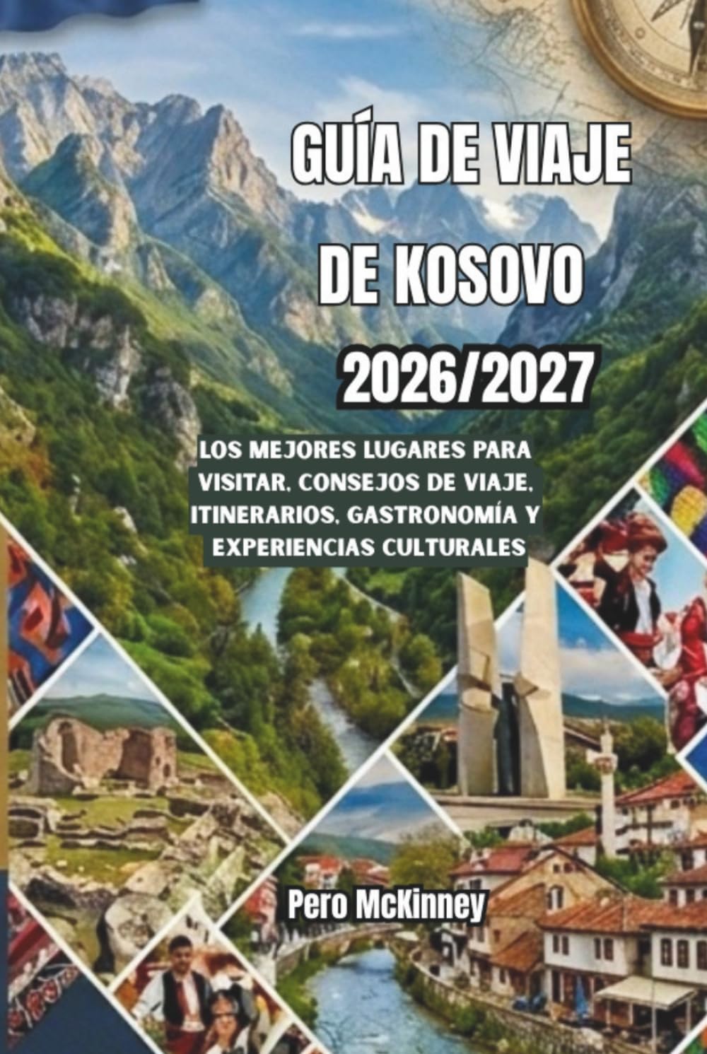 Guía de viajes de Kosovo 2026/2027: Los mejores lugares para visitar, consejos de viaje, itinerarios, gastronomía y experiencias culturales