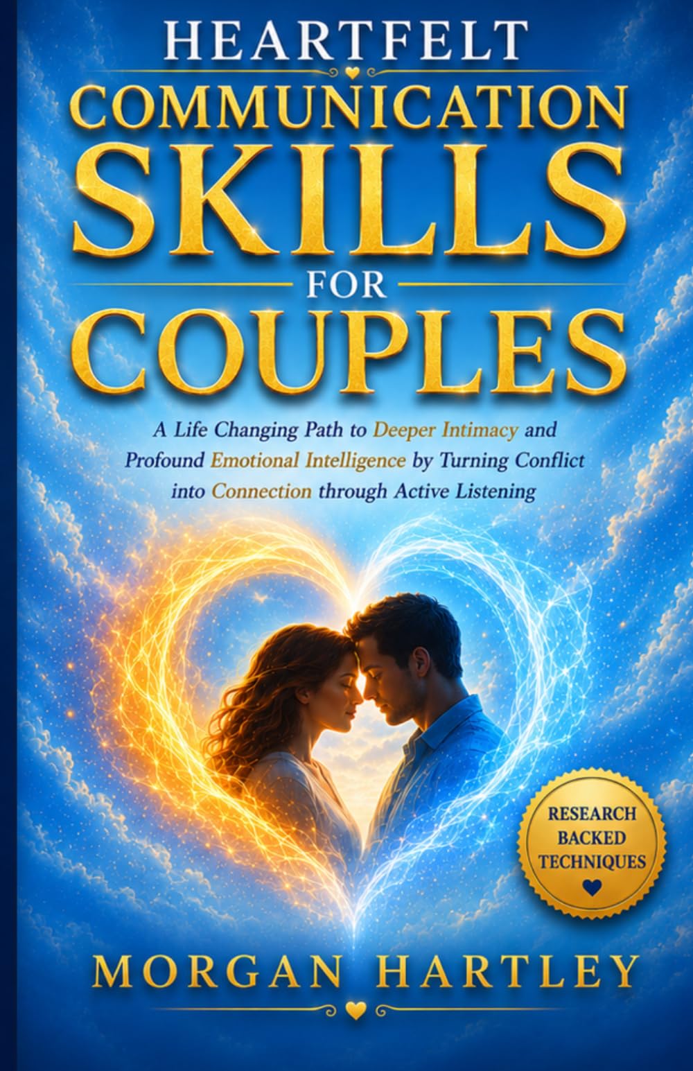 Heartfelt Communication Skills for Couples: A Life Changing Path to Deeper Intimacy and Profound Emotional Intelligence by Turning Conflict into Connection through Active Listening