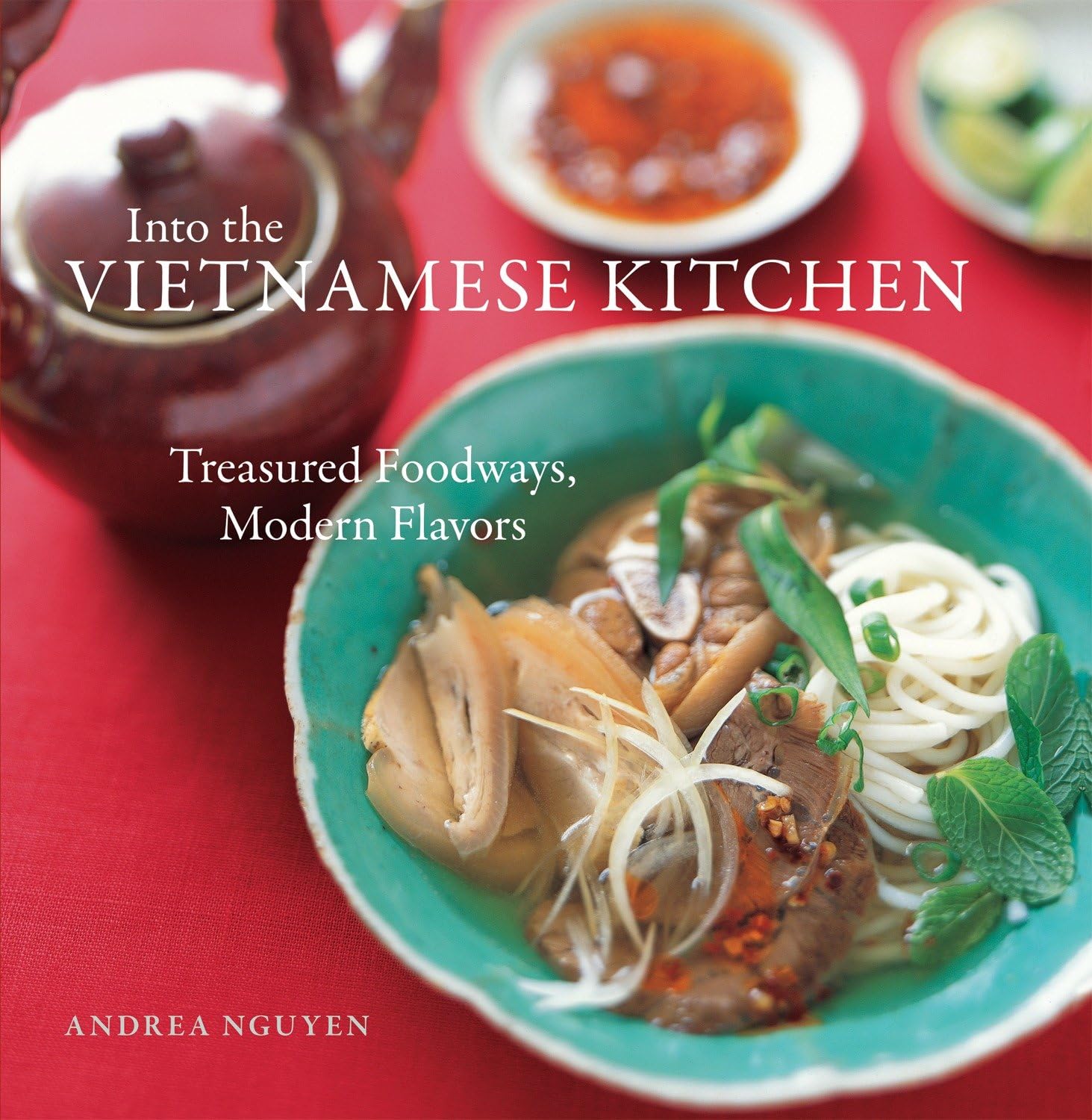 Ten Speed Press Kochbuch Into the Vietnamese Kitchen: Treasured Foodways, Modern Flavors