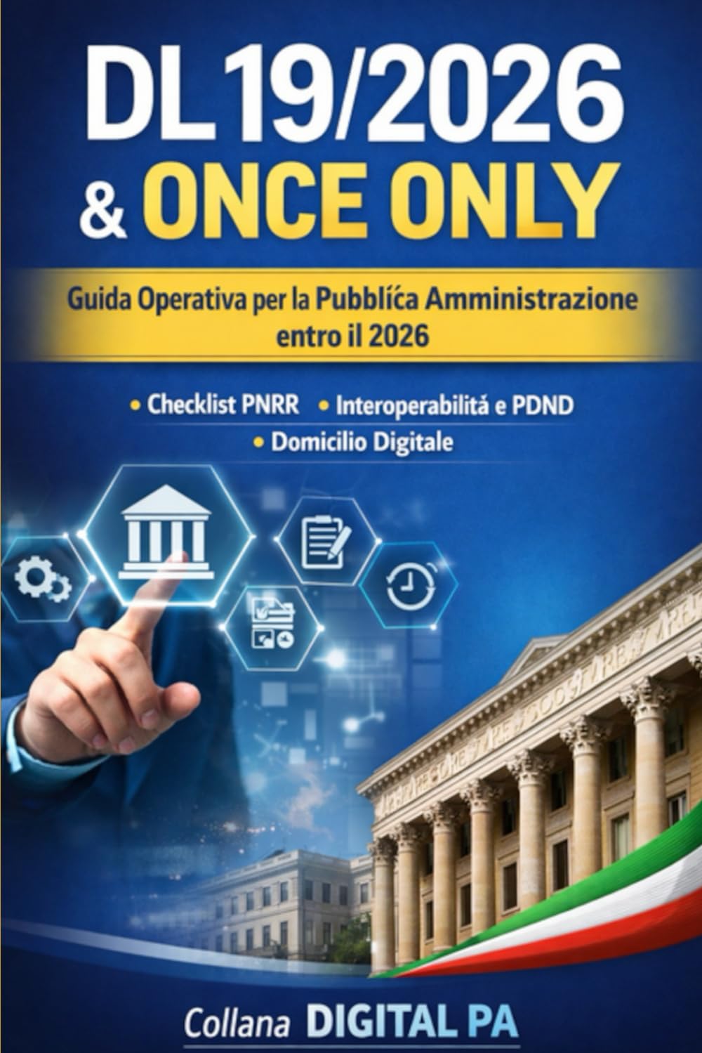 DL 19/2026 e Once Only: cosa devono fare davvero Comuni e PA entro il 2026: Guida operativa con obblighi, responsabilità e checklist per l’attuazione concreta (Digital PA)
