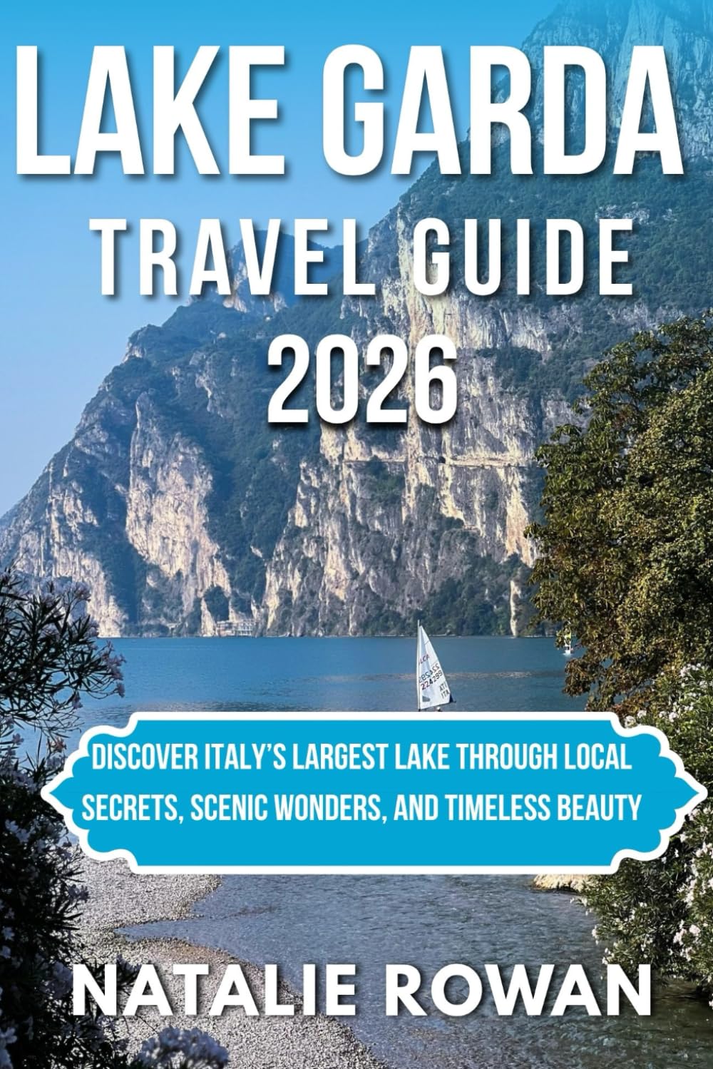 LAKE GARDA TRAVEL GUIDE 2026: Discover Italy’s Largest Lake Through Local Secrets, Scenic Wonders, and Timeless Beauty