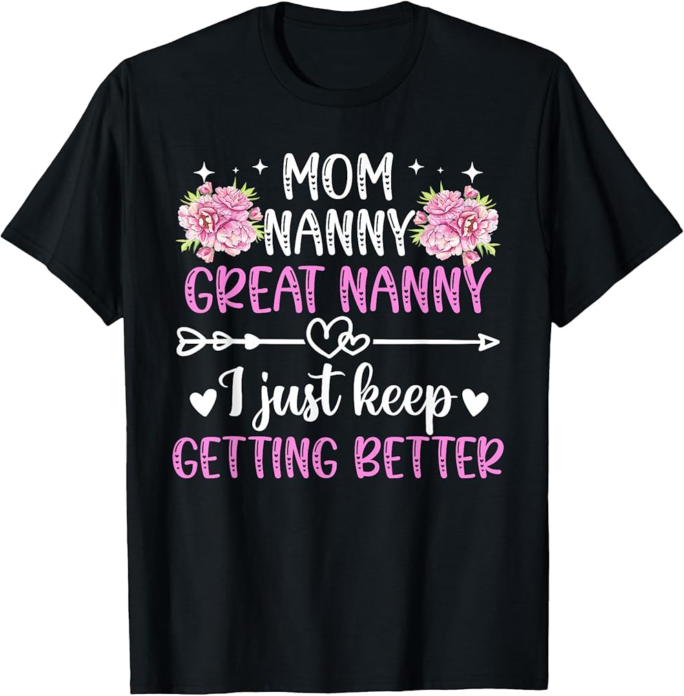 Mom Nanny Great Nanny Keep Getting Better Great Nanny T-Shirt