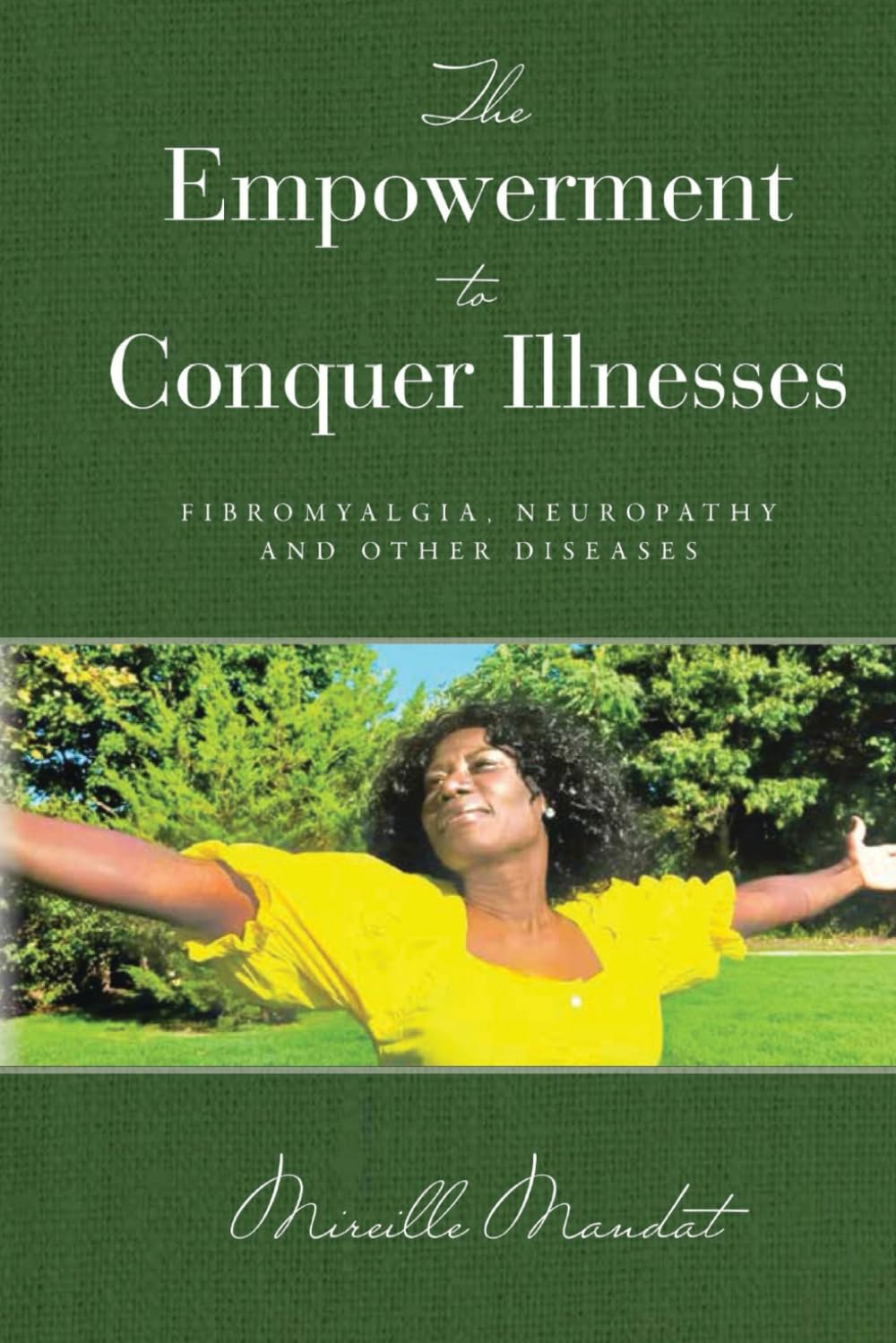 THE EMPOWERMENT TO CONQUER ILLNESSES: FIBROMYALGIA, NEUROPATHY, AND OTHER DISEASES