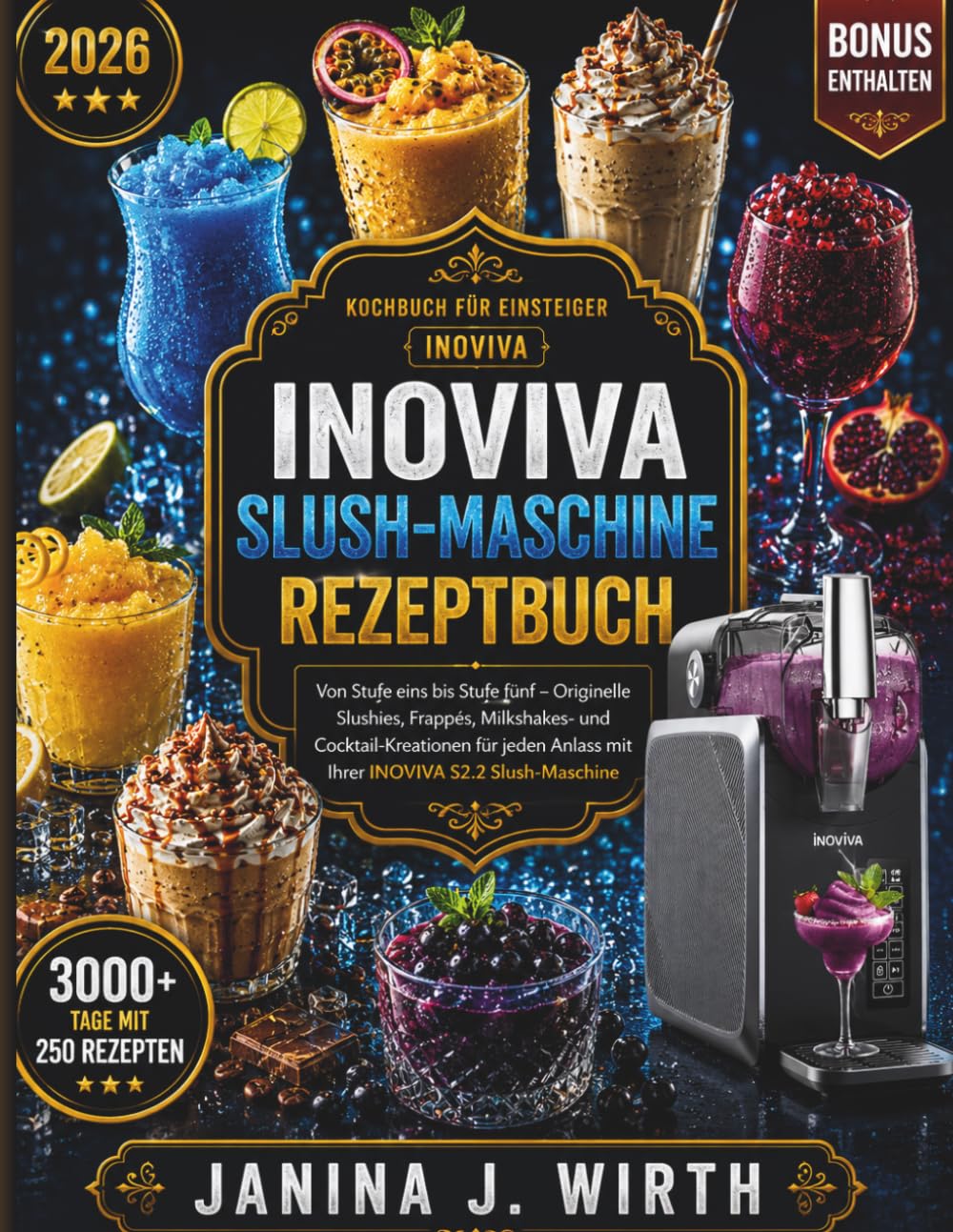 Das große INOVIVA Slush-Maschine Rezeptbuch: Von Stufe eins bis Stufe fünf — Originelle Slushie-, Frappé-, Milchshake- und Cocktail-Kreationen für jeden Anlass mit Ihrer INOVIVA S2.2 Slush-Maschine