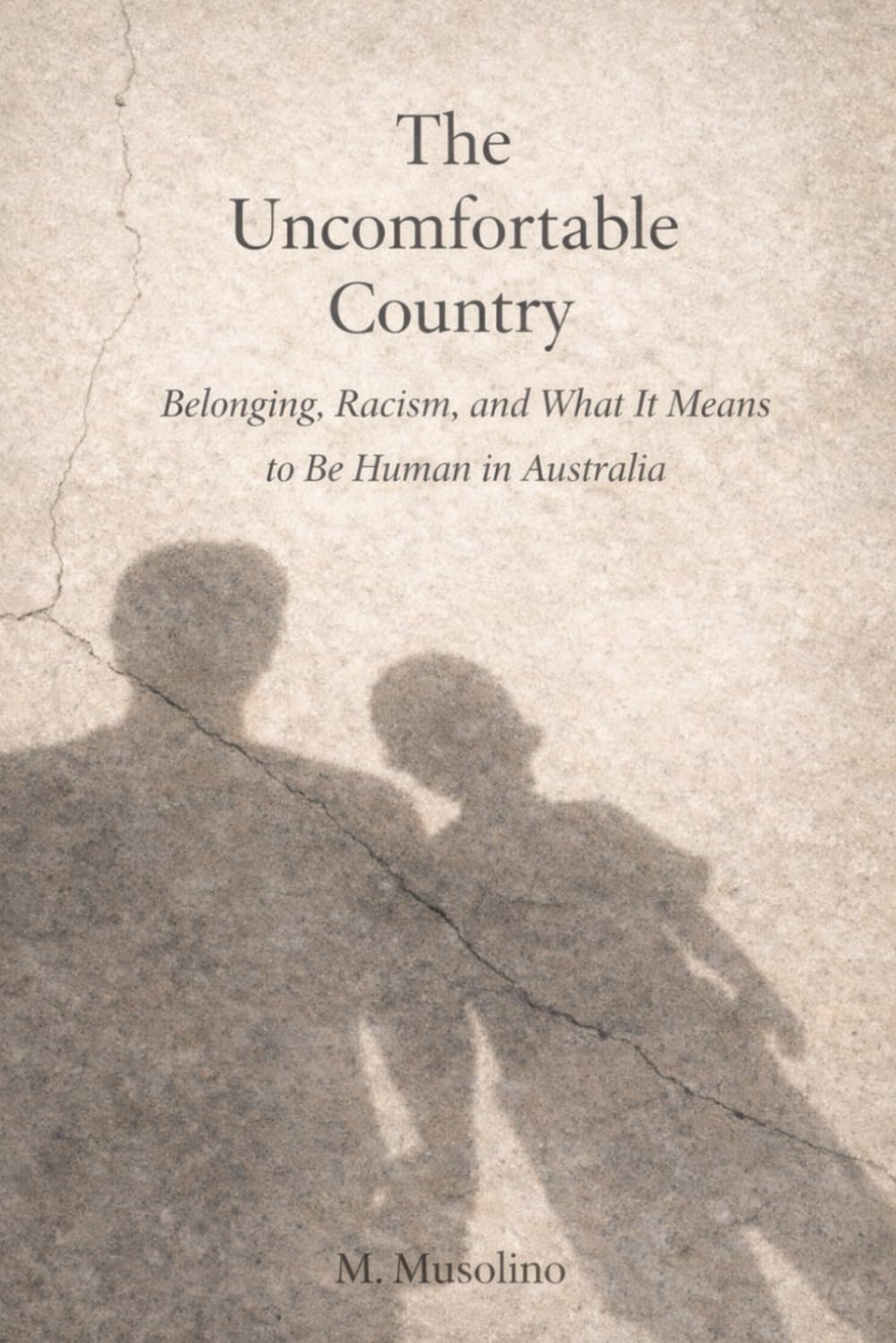 The Uncomfortable Country: Belonging, Racism, and What It Means to Be Human in Australia (Love Letters to Australia : Essays on Belonging, Identity, and the Stories We Tell Ourselves)