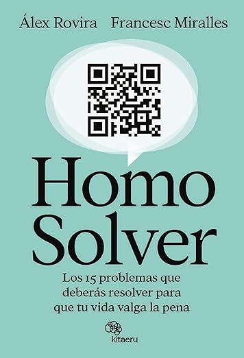 Homo Solver: Los 15 problemas que deberás resolver para que tu vida valga la pena
