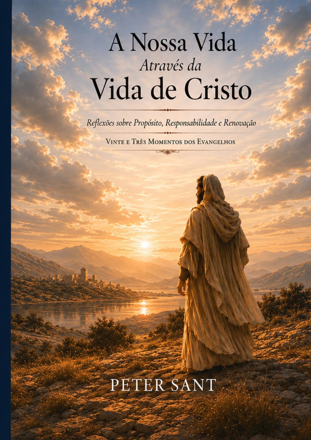 A Nossa Vida Através da Vida de Jesus Cristo: Reflexões Intemporais sobre Propósito, Luta e Renovação