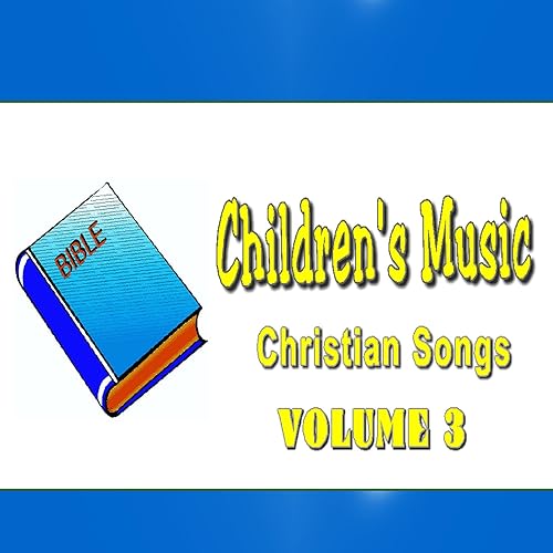 Children's Music, Christian Songs, Vol. 3 by Christian Children's Band
