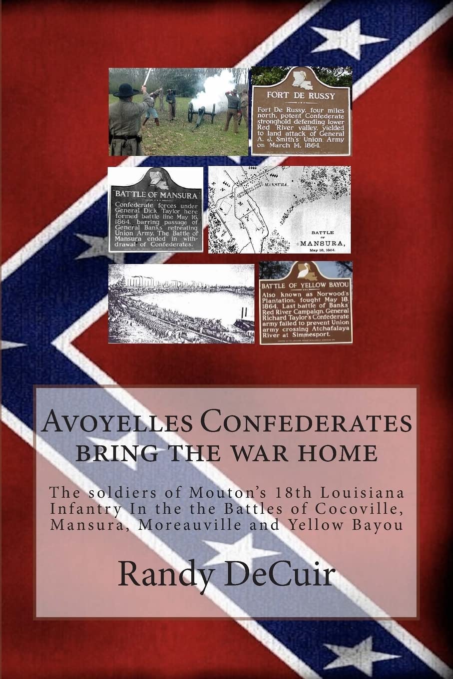 Avoyelles Confederates bring the war home: The soldiers of the 18th Louisiana Infantry In the the Battles of Cocoville, Mansura, Moreauville and ... Anniversary of the Civil War in Avoyelles)
