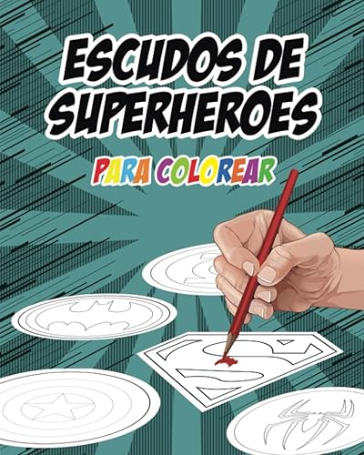 Escudos de Superhéroes para colorear Colorea los escudos de tus superhéroes favoritos (Spanish Edition)