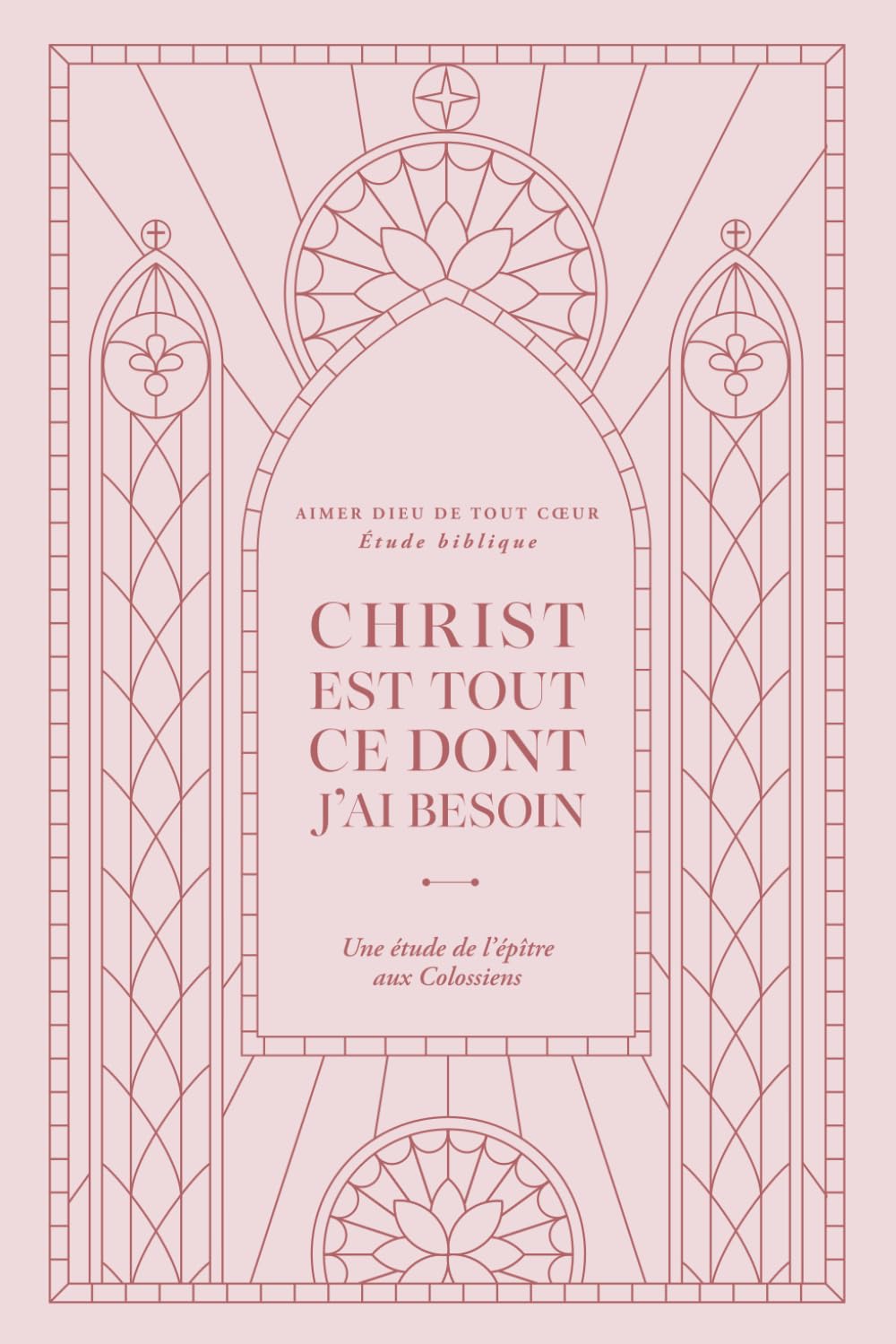 Christ est ce dont j’ai besoin: une étude de l’épître aux Colossiens: A Love God Greatly French Bible Study (Christ is All I Need: A Study of Colossians)