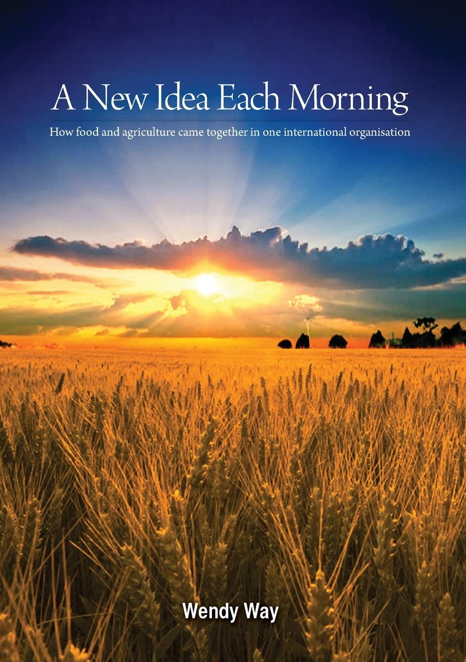 A New Idea Each Morning: How food and agriculture came together in one international organisation