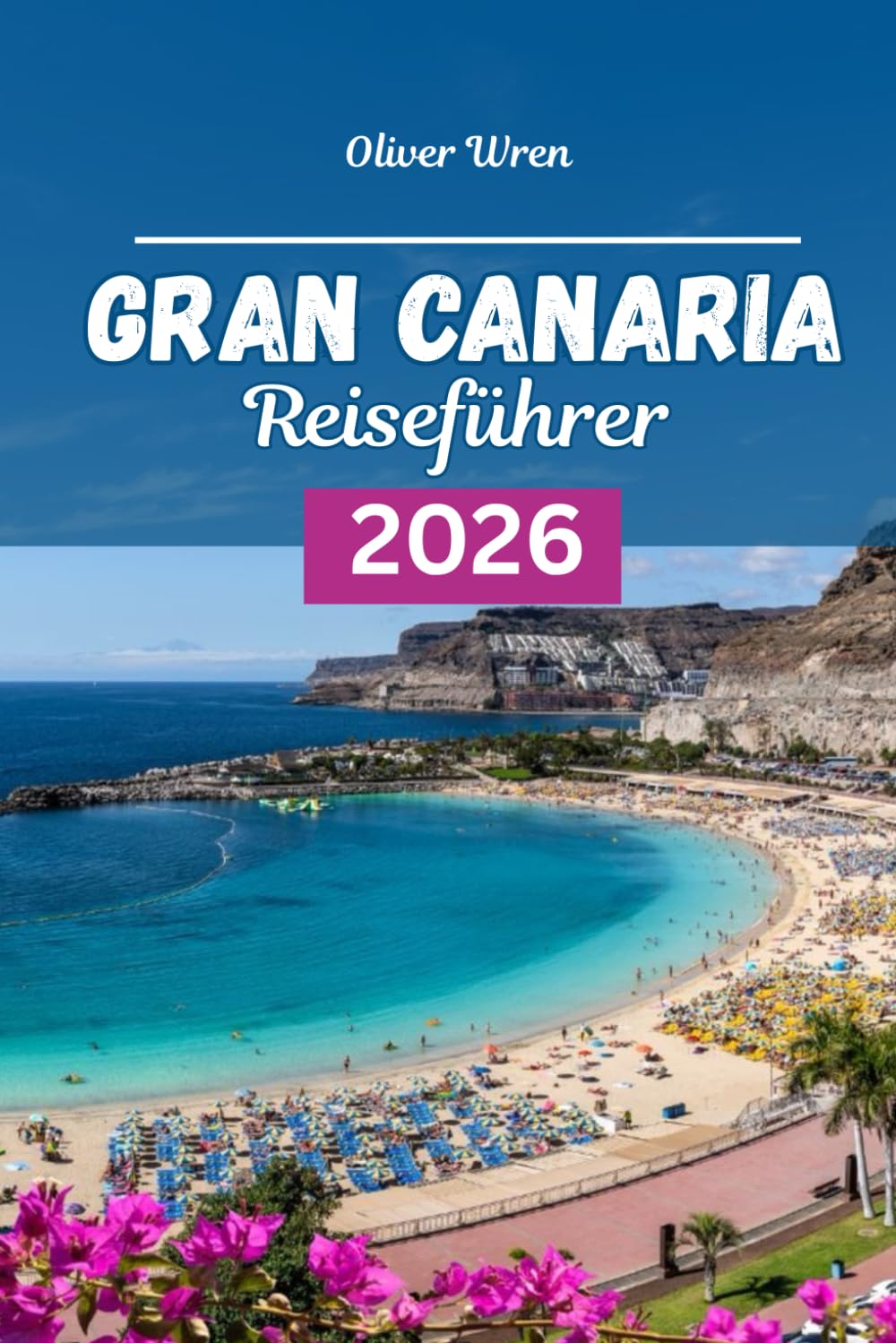 Gran Canaria Reiseführer 2026: Der Reiseführer zu Top-Resorts, Geheimtipps, perfekten Reiserouten und Insider-Tipps für einen unvergesslichen Urlaub auf den Kanarischen Inseln (German Edition)      Paperback – Large Print, January 16, 2026