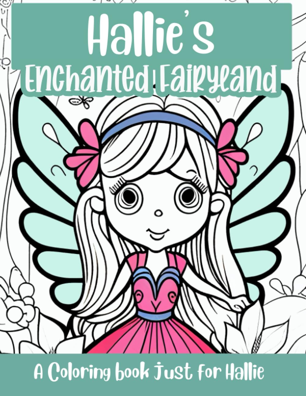 Hallie's Enchanted Fairyland Personalized Coloring Book: A coloring book just for Hallie