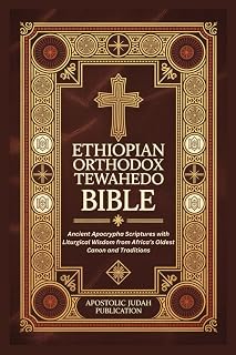 ETHIOPIAN ORTHODOX TEWAHEDO BIBLE: Ancient Apocrypha Scriptures with Liturgical Wisdom from Africa’s Oldest Canon and Traditions